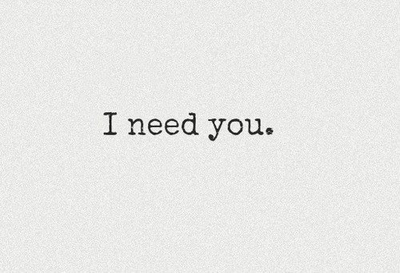 I need you