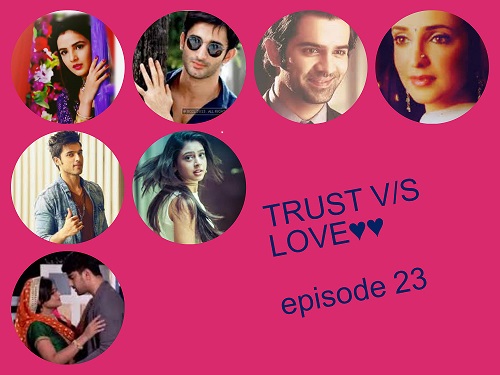 TRUST V/S LOVE episode 23