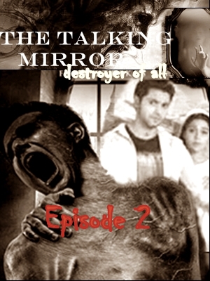 The Talking Mirror : destroyer of all … IKRS… Episode 2