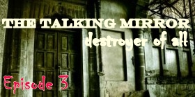 The Talking Mirror : destroyer of all…. IKRS…Episode 3