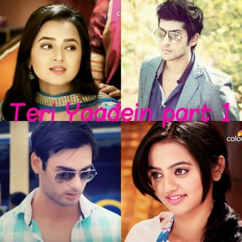 Teri Yaadein – Hatred to Love or Love to Hatred? – RagLak and SwaSan (Part 1)