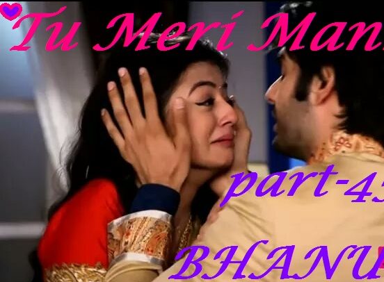 TU MERI MANNAT by bhanu – Part 45