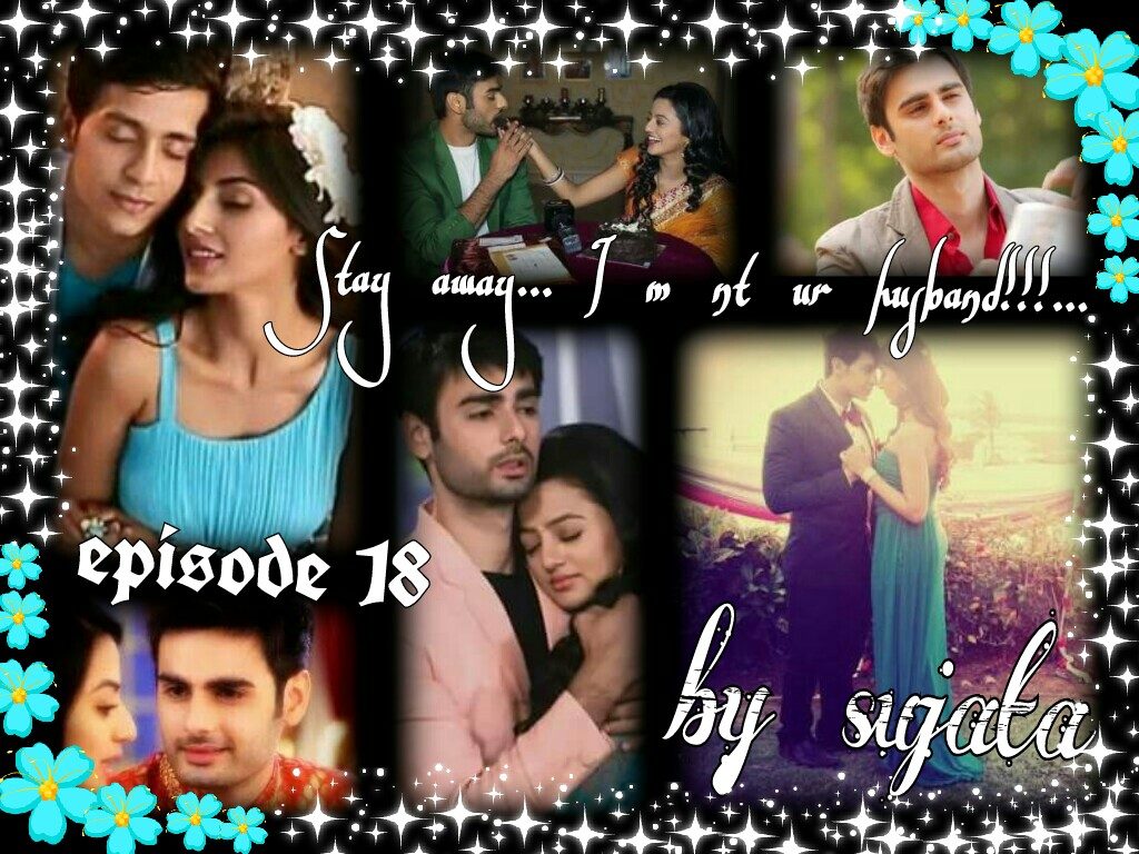 Stay away…. I m nt ur husband!!… (Episode 18)