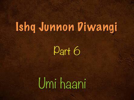ISHQ JUNOON DEEWANGI _ SWASAN FF by haani (Part 6)