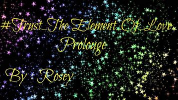 Trust The Element Of Love (Prologue)