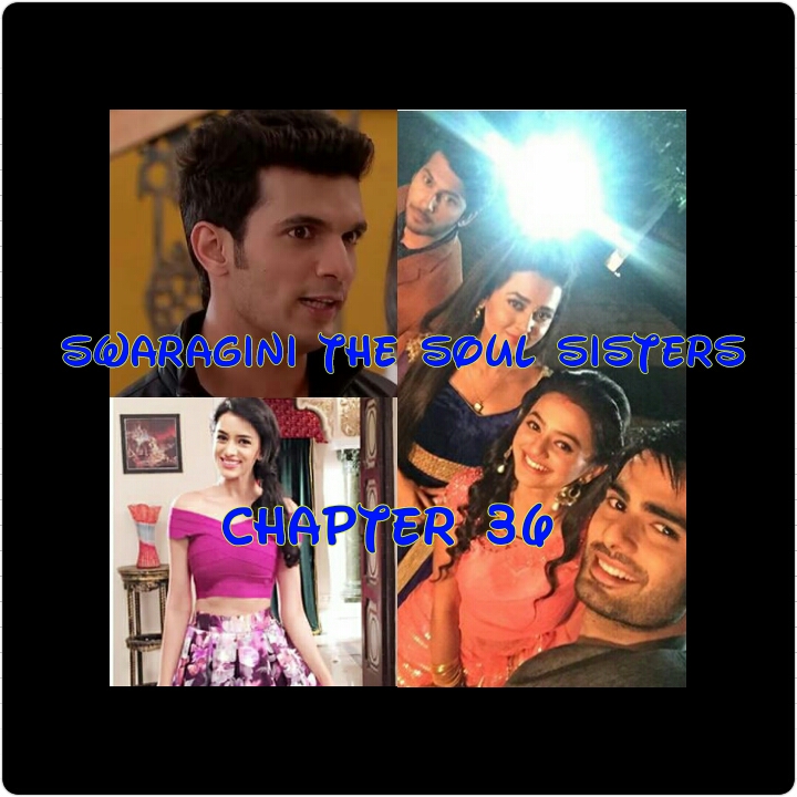 Swaragini The Soul Sisters( Chapter 36)