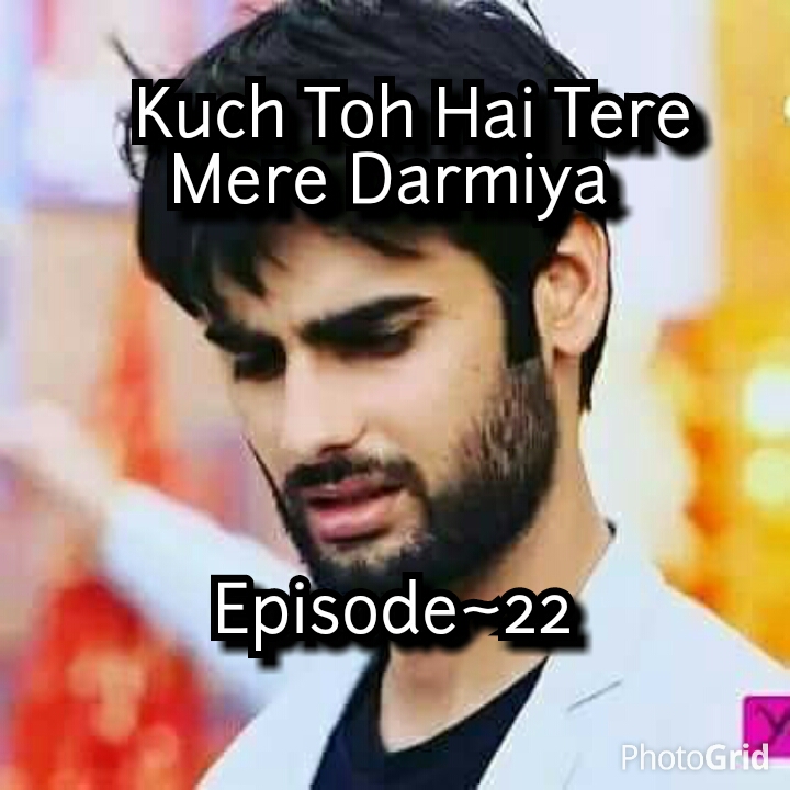 KUCH TOH HAI TERE MERE DARMIYAN – Episode 22