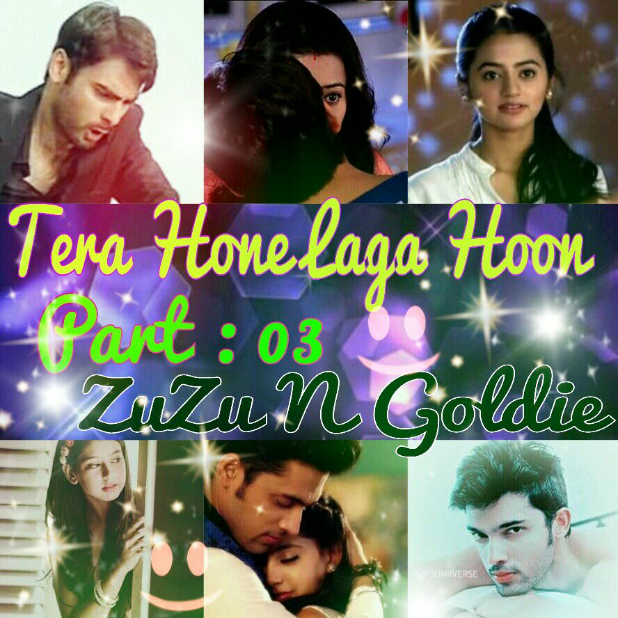 Tera Hone Laga Hoon – Part 3 by ZuZu n Goldie