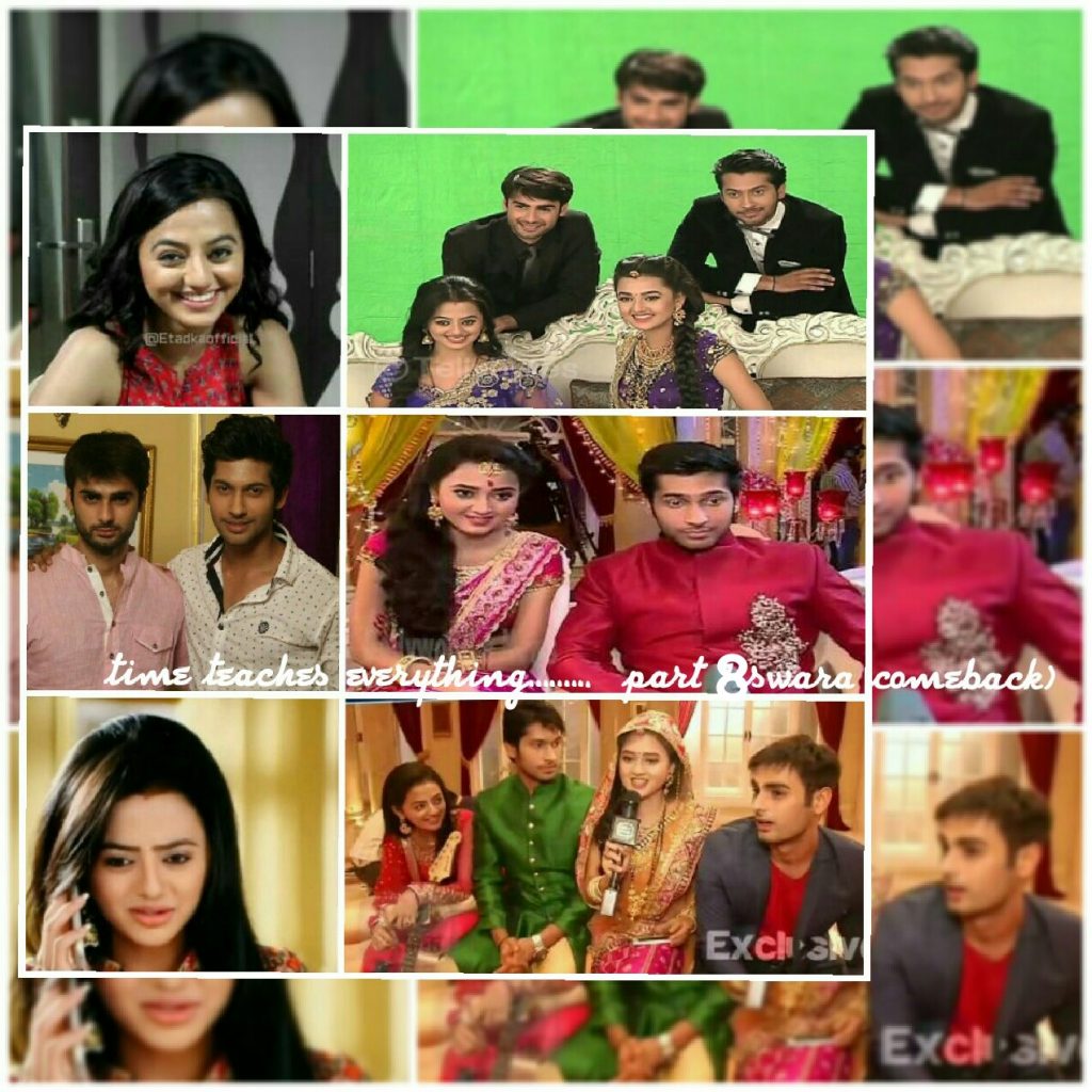 time teaches everything….. part 8 (swara comeback)