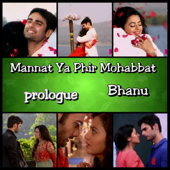 MANNAT YA PHIR MOHABBAT ? BY BHANU (Prologue)