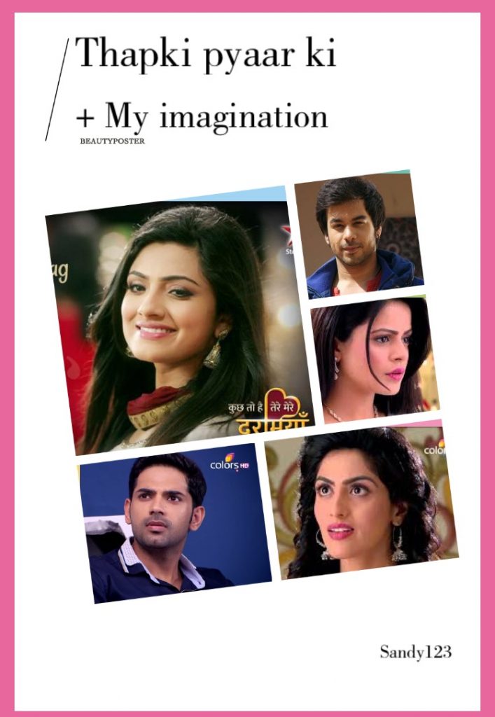 Thapki pyaar ki + my imagination Episode 15