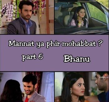 MANNAT YA PHIR MOHABBAT ? BY BHANU (episode 6)