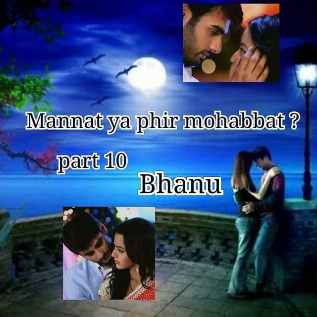 MANNAT YA PHIR MOHABBAT ? BY BHANU (episode 10)