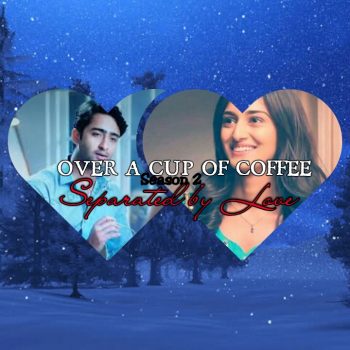 OVER A CUP OF COFFEE (episode 23) (part 2) Season 2 : SEPARATED BY LOVE