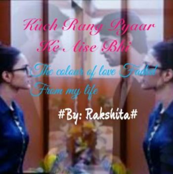 Kuch Rang Pyaar Ke Aise Bhi: The colour of love Faded from My Life Chapter 6~The Weird Entry