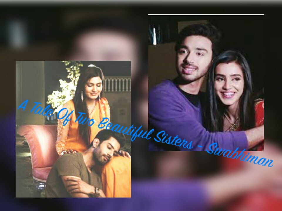 A Tale of Two Beautiful Sisters – Swabhimaan ( Epi 10)