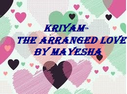 Kriyam- THE ARRANGED LOVE- By-Mayesha (part-2)