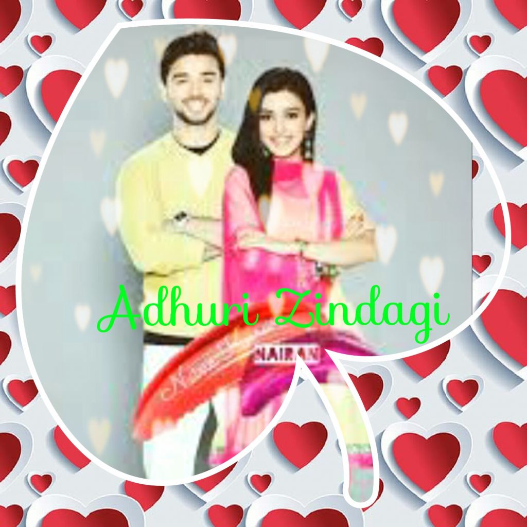 Adhuri Zindagi – Nairan OS Part – 1