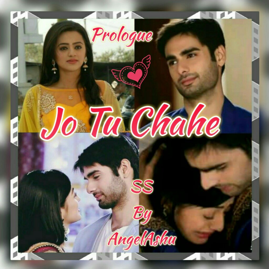 Jo Tu Chahe – SS By AngelAshu (Prologue)