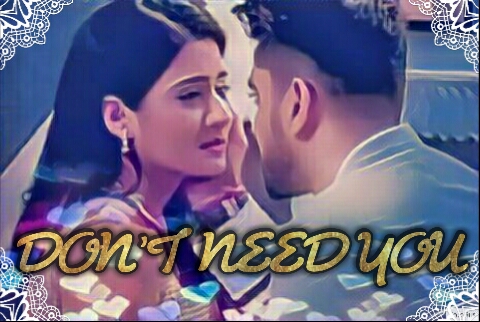 DON’T NEED YOU – A LOVE STORY ( NAAMKARAN FAN FICTION) EPISODE 50