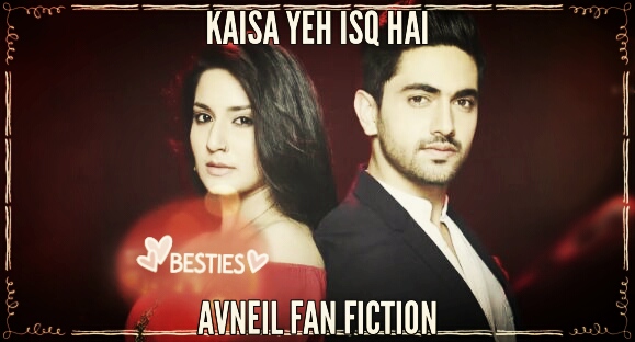 Kaisa yeh isq hai ( AVNEIL fan fiction) Kahani abh tak