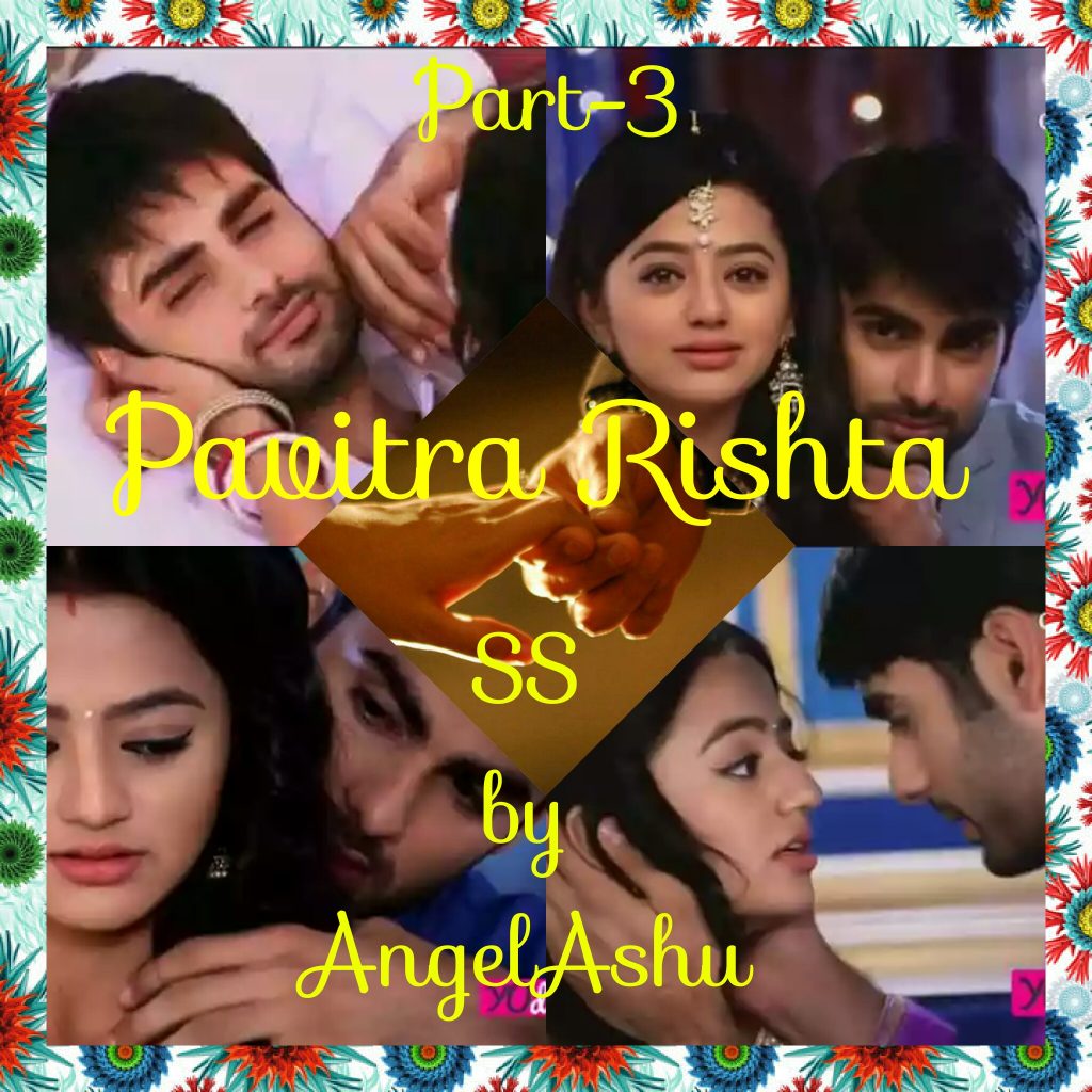 Pavitra Rishta -SS By AngelAshu (Part-3)