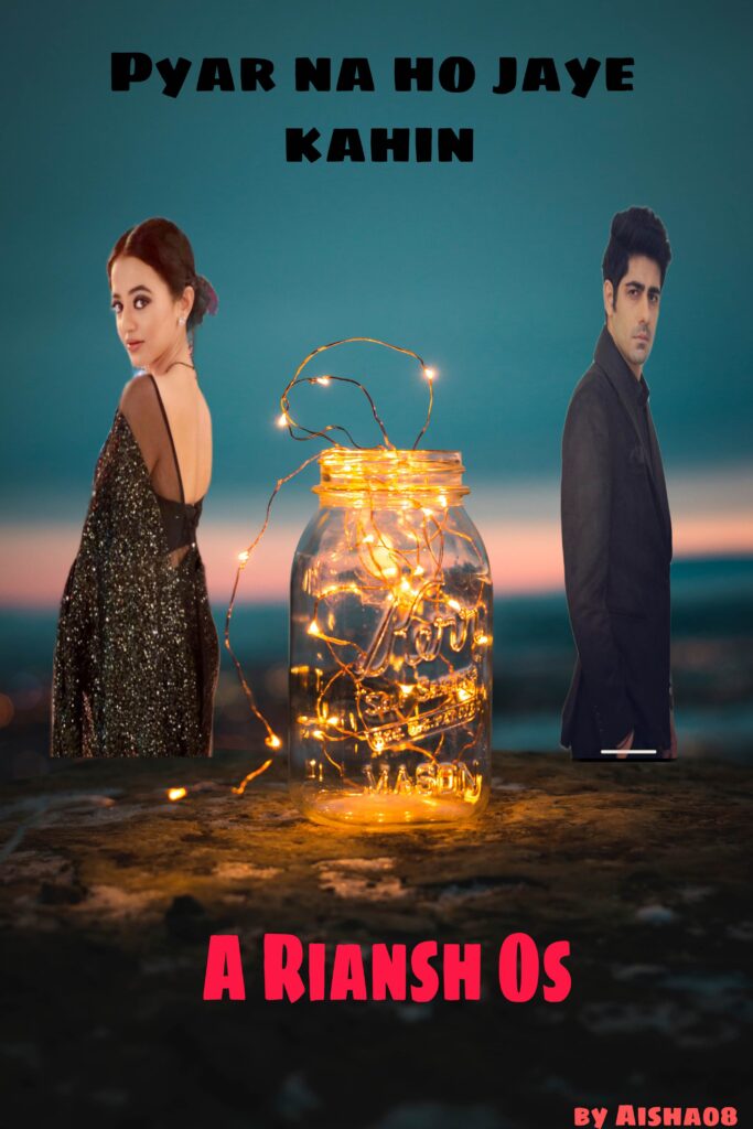 Riansh OS # Pyar na ho jaye kahin # by aisha08