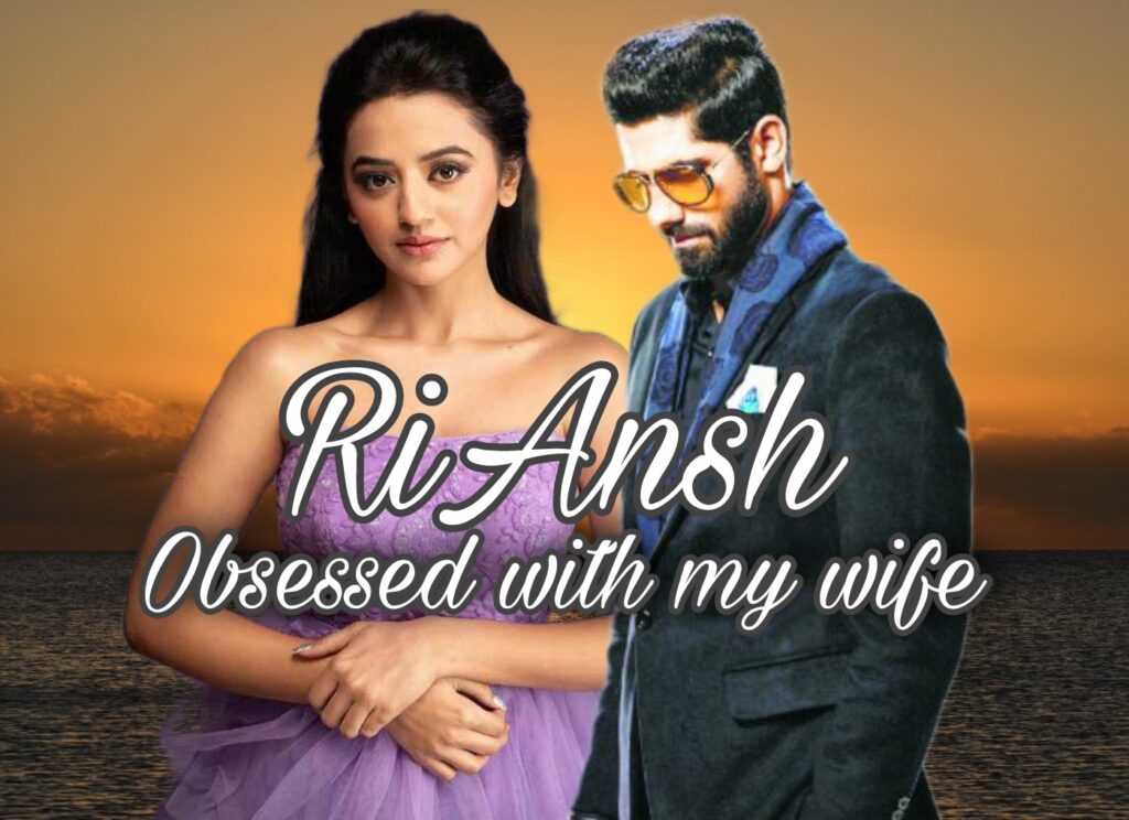 RiAnsh- Obsessed With My Wife. (Chapter 1)