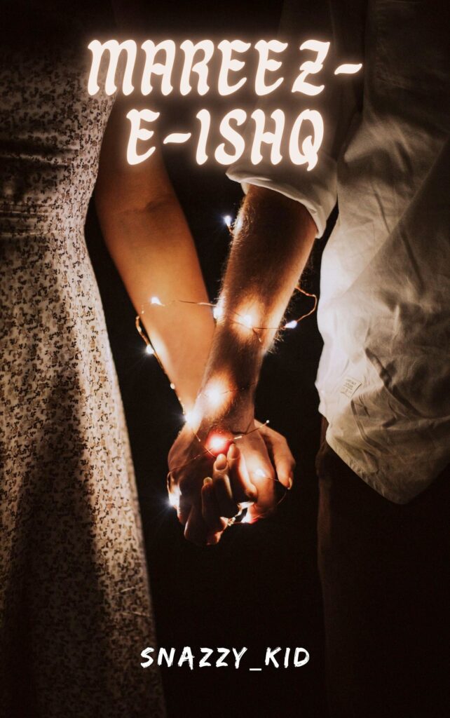 Mareez-E-Ishq (Chapter 17 – A Bit Closer)